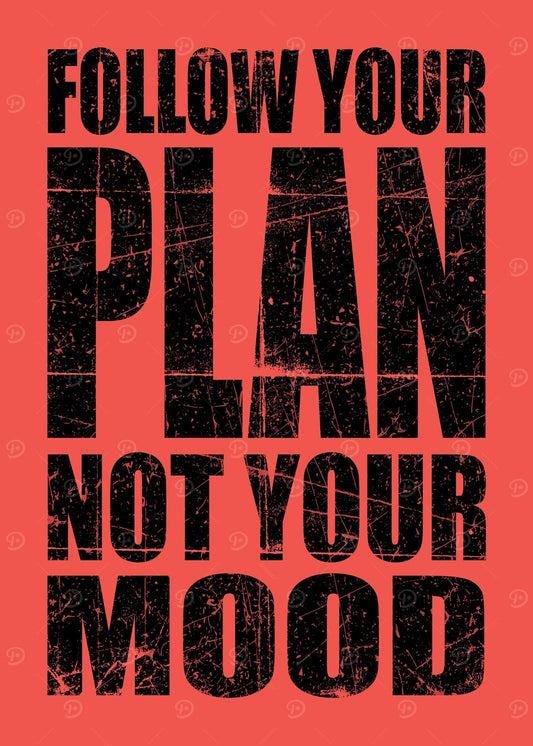 Follow your plan not mood Motivation Poster